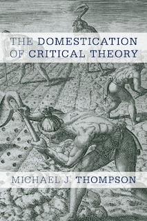 Front cover_The Domestication of Critical Theory