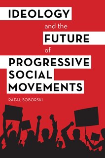Front cover_Ideology And The Future Of Progressive Social Movements