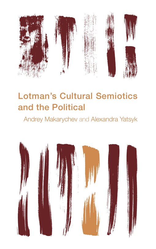 Front cover_Lotman's Cultural Semiotics And The Political