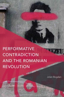 Front cover_Performative Contradiction And The Romanian Revolution