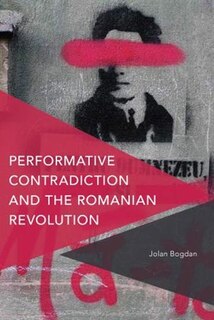 Front cover_Performative Contradiction And The Romanian Revolution