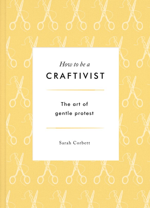 How To Be A Craftivist: The Art Of Gentle Protest