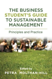 The Business Student's Guide To Sustainable Management: Principles And Practice