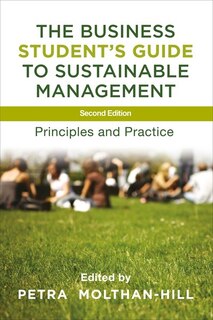 The Business Student's Guide To Sustainable Management: Principles And Practice