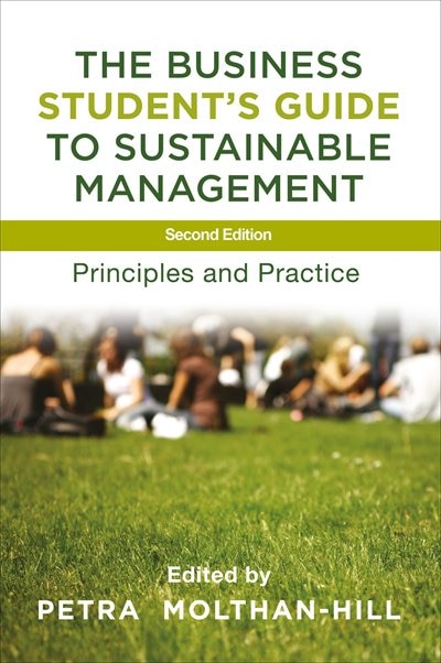The Business Student's Guide To Sustainable Management: Principles And Practice