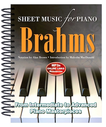 Brahms: Sheet Music For Piano: From Intermediate To Advanced; Over 25 Masterpieces