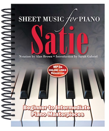 Satie: Sheet Music For Piano: From Beginner To Intermediate; Over 25 Masterpieces