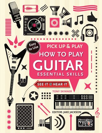 How To Play Guitar (pick Up & Play): Essential Skills