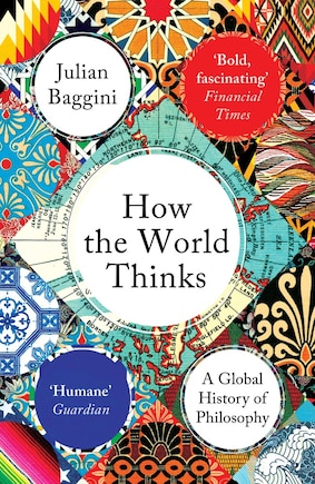 How The World Thinks: A Global History Of Philosophy