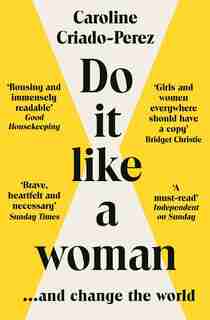 Do It Like A Woman: ... And Change The World by Caroline Criado-Perez