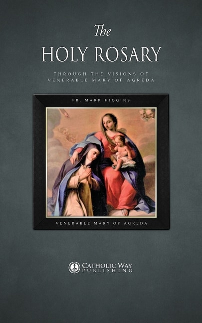 Front cover_The Holy Rosary through the Visions of Venerable Mary of Agreda