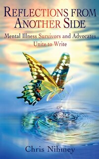 Reflections From Another Side: Mental Illness Survivors And Advocates Unite To Write