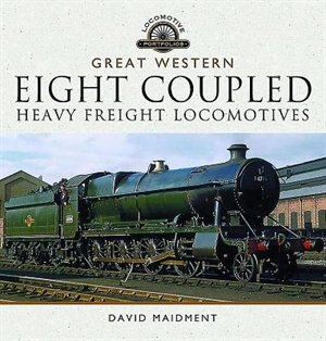 Front cover_The Great Western Eight Coupled Heavy Freight Locomotives