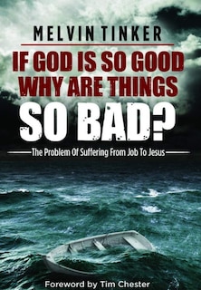 Front cover_If God Is So Good Why Are Things So Bad ?