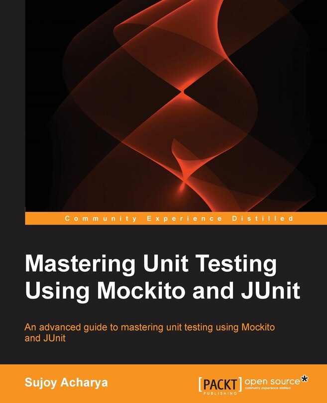 Front cover_Mastering Unit Testing Using Mockito and JUnit