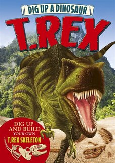 Dig Up A Dinosaur: T. Rex