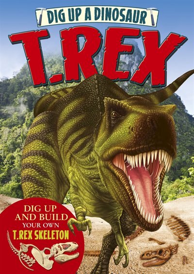 Dig Up A Dinosaur: T. Rex