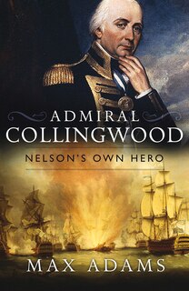 Front cover_Admiral Collingwood: Nelson's Own Hero