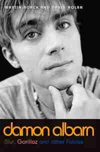 Damon Albarn: Blur, Gorillaz And Other Fables de Martin Roach