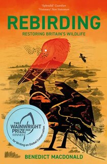 Couverture_Rebirding: Winner Of The Wainwright Prize For Writing On Global Conservation