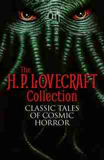 The H. P. Lovecraft Collection: Classic Tales Of Cosmic Horror by H. P. Lovecraft