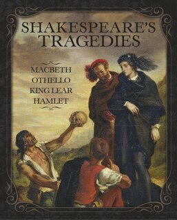 Shakespeare’s Tragedies: Macbeth, Othello, King Lear and Hamlet: Slip-case Edition