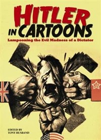 Hitler In Cartoons: Lampooning The Evil Madness Of A Dictator