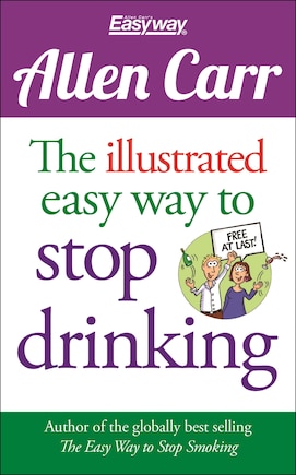 The Illustrated Easy Way to Stop Drinking: Free At Last!