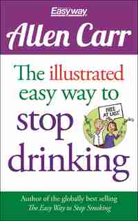 Illustrated Easy Way to Stop Drinking: Free At Last! by Allen Carr