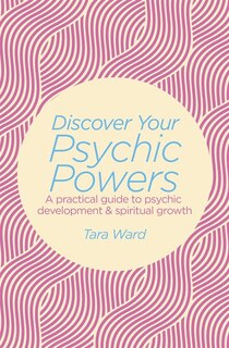 Discover Your Psychic Powers: A practical guide to psychic development & spiritual growth