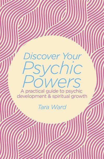 Discover Your Psychic Powers: A practical guide to psychic development & spiritual growth