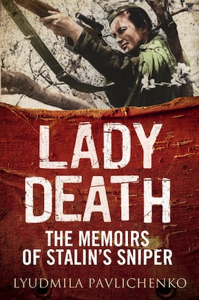 Lady Death: The Memoirs Of Stalin's Sniper