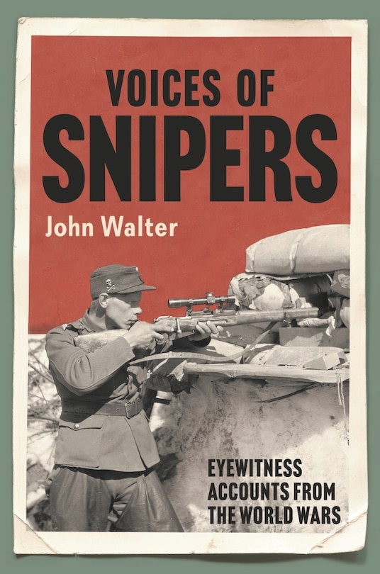 Voices Of Snipers: Eyewitness Accounts From The World Wars