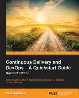 Continuous Delivery and DevOps - A Quickstart Guide Second Edition by Paul Swartout