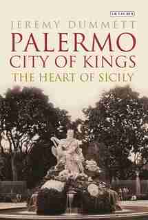 Palermo, City Of Kings: The Heart Of Sicily de Jeremy Dummett