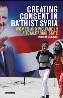 Front cover_Creating Consent In Ba'thist Syria