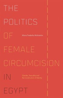 The Politics Of Female Circumcision In Egypt: Gender, Sexuality And The Construction Of Identity