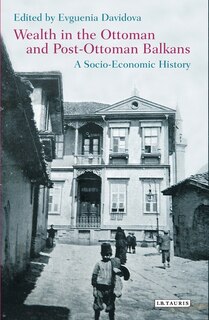 Front cover_Wealth In The Ottoman And Post-ottoman Balkans