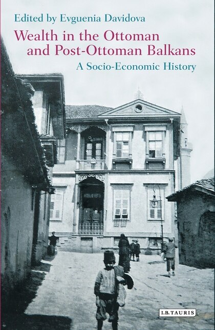 Front cover_Wealth In The Ottoman And Post-ottoman Balkans