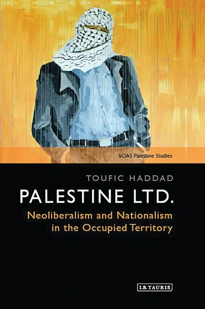 Palestine Ltd.: Neoliberalism And Nationalism In The Occupied Territory