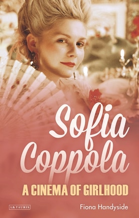 Sofia Coppola: A Cinema Of Girlhood