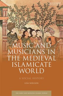Front cover_Music And Musicians In The Medieval Islamicate World