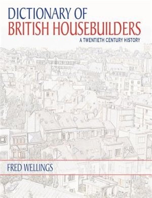 Dictionary of British Housebuilders: A Twentieth Century History