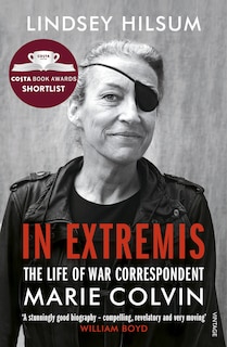 In Extremis: The Life Of War Correspondent Marie Colvin