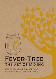 Fever-tree: The Art Of Mixing: Recipes From The World's Leading Bars