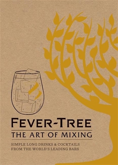 Fever-tree: The Art Of Mixing: Recipes From The World's Leading Bars