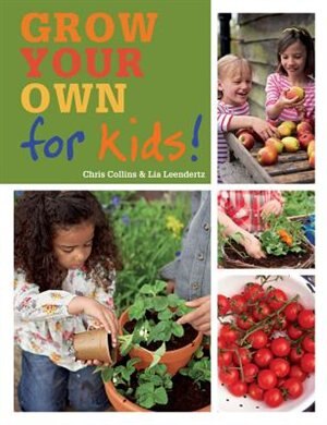 Grow Your Own For Kids: How To Be A Great Gardener