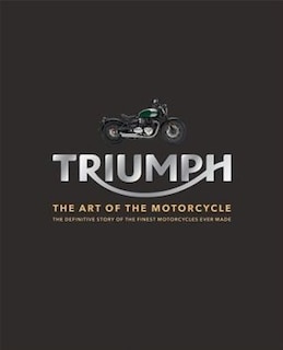 Triumph Motorcycles: The Art Of The Motorcycle