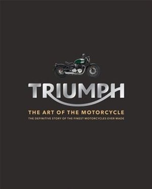 Triumph Motorcycles: The Art Of The Motorcycle