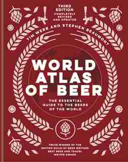 World Atlas Of Beer: The Essential Guide To The Beers Of The World by Tim Webb